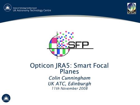 Opticon JRA5: Smart Focal Planes Colin Cunningham UK ATC, Edinburgh 11th November 2008.