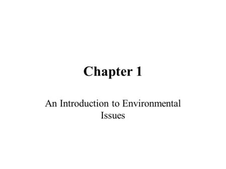 Chapter 1 An Introduction to Environmental Issues.