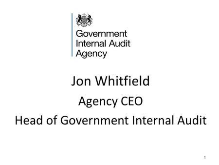 1 Jon Whitfield Agency CEO Head of Government Internal Audit.