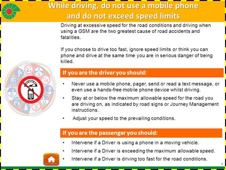 1 Never use a mobile phone, pager, send or read a text message, or even use a hands-free mobile phone device whilst driving. Stay at or below the maximum.