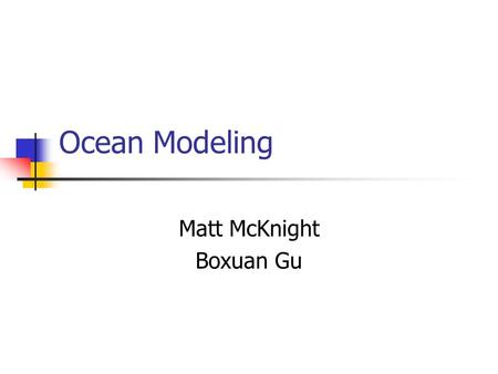 Ocean Modeling Matt McKnight Boxuan Gu. Engineering the system.