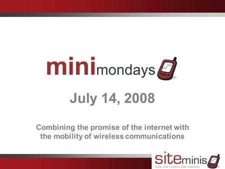 July 14, 2008 Combining the promise of the internet with the mobility of wireless communications.