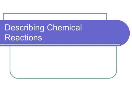 Describing Chemical Reactions. You look at your cellular phone display and read the message “U wan2 gt pza 2nite?” You reply “No. MaB TPM. CUL8R.” These.