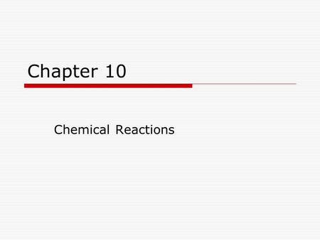 Chapter 10 Chemical Reactions.