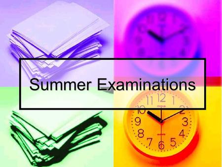 Summer Examinations. Regulations You must be on time for all examinations. If you are late, the exam board will be notified and might not accept your.