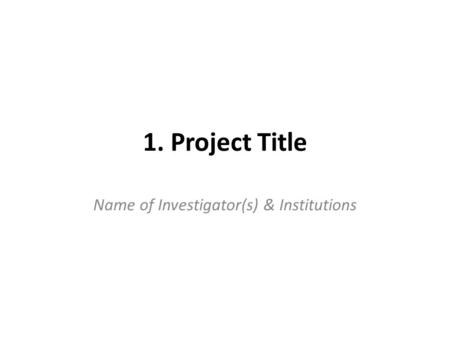 1. Project Title Name of Investigator(s) & Institutions.