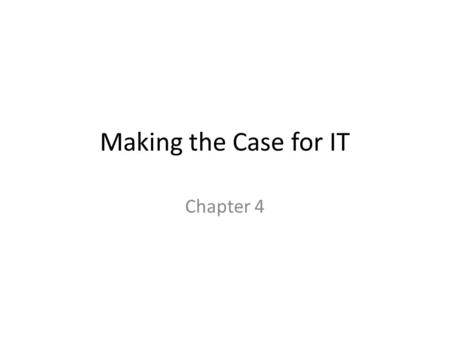 Making the Case for IT Chapter 4.