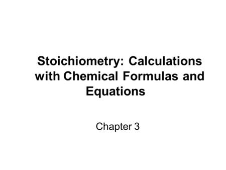 Stoichiometry: Calculations with Chemical Formulas and Equations