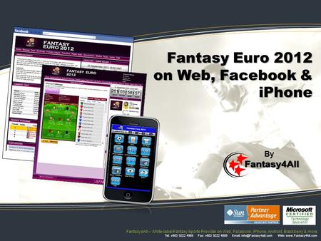 Fantasy Euro 2012 on Web, Facebook & iPhone By Fantasy4All – White-label Fantasy Sports Provider on Web, Facebook, iPhone, Android, Blackberry & more Tel: