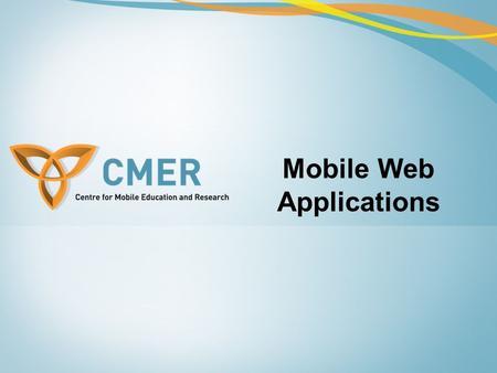 Mobile Web Applications. Outline of the Course  Mobile Web and Mobile Web Applications  Mobile Web Applications Markup Languages  Developing Mobile.