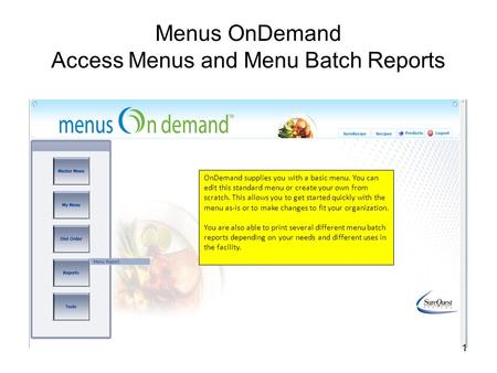 1 Menus OnDemand Access Menus and Menu Batch Reports OnDemand supplies you with a basic menu. You can edit this standard menu or create your own from scratch.