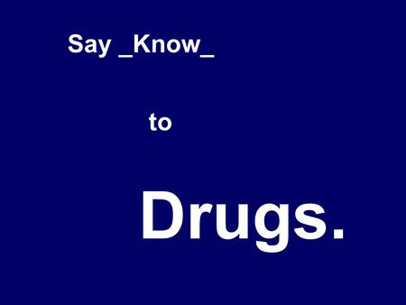 Drugs. Say _Know_ to. Food Vitamins Minerals Aspirin Chocolate Coffee Alcohol Nicotine.