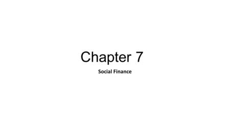 Chapter 7 Social Finance. Objectives To give an orientation to the concept of social finance To gain an insight into the various sources of finance that.