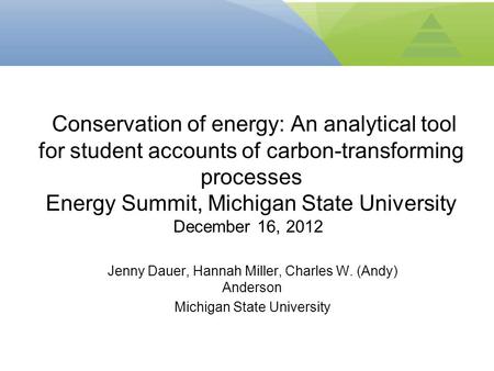 Jenny Dauer, Hannah Miller, Charles W. (Andy) Anderson Michigan State University Conservation of energy: An analytical tool for student accounts of carbon-transforming.