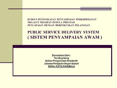 KURSUS PENINGKATAN PENYAMPAIAN PERKHIDMATAN MELALUI MELIHAT SEMULA PRESTASI PENCAPAIAN DENGAN BERFOKUSKAN PELANGGAN PUBLIC SERVICE DELIVERY SYSTEM ( SISTEM.