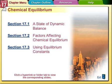 Chapter Menu Chemical Equilibrium Section 17.1Section 17.1A State of Dynamic Balance Section 17.2Section 17.2 Factors Affecting Chemical Equilibrium Section.