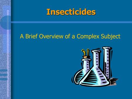 Insecticides A Brief Overview of a Complex Subject.