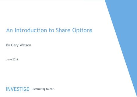 An Introduction to Share Options By Gary Watson June 2014.