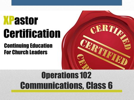 Operations 102 Communications, Class 6. Operations 102—Communications 1.Strategy: The Culture of Your Church. 2.Strategy: Parsing the Preaching Pastor.