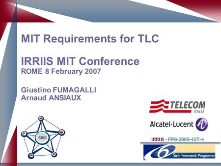 MIT Requirements for TLC IRRIIS MIT Conference ROME 8 February 2007 Giustino FUMAGALLI Arnaud ANSIAUX.