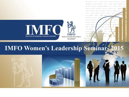 IMFO Women’s Leadership Seminar- 2015. Welcome Amplifying The Voice Of Leadership Beyond Equity Welcome to the Women in Leadership Seminar.