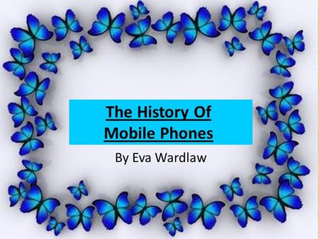 The History Of Mobile Phones By Eva Wardlaw 1982 The Mobira Senator was the first mobile phone. It looks very much like a portable radio with a handset.