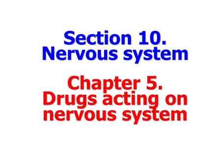 Section 10. Nervous system Chapter 5. Drugs acting on nervous system