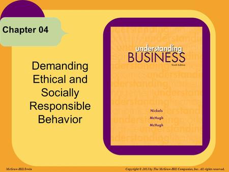 Demanding Ethical and Socially Responsible Behavior Chapter 04 McGraw-Hill/Irwin Copyright © 2013 by The McGraw-Hill Companies, Inc. All rights reserved.