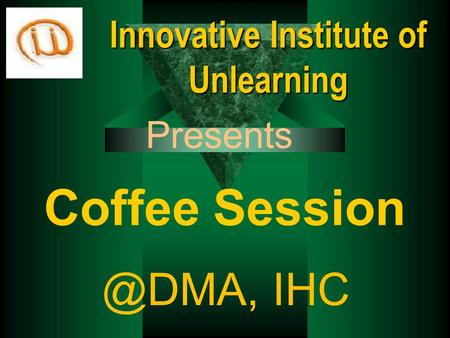 Coffee IHC Presents Innovative Institute of Unlearning.