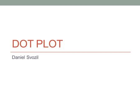 DOT PLOT Daniel Svozil. Software choice source: Bioinformatics for Dummies.