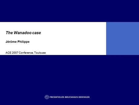 The Wanadoo case Jérôme Philippe ACE 2007 Conference, Toulouse.