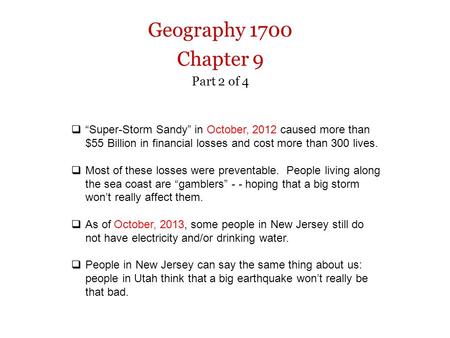 Geography 1700 Chapter 9 Part 2 of 4  “Super-Storm Sandy” in October, 2012 caused more than $55 Billion in financial losses and cost more than 300 lives.