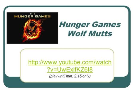 Hunger Games Wolf Mutts  ?v=UwExifKZ6I8 (play until min. 2:15 only)