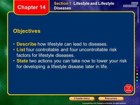 ResourcesChapter menu Copyright © by Holt, Rinehart and Winston. All rights reserved. Objectives Describe how lifestyle can lead to diseases. List four.