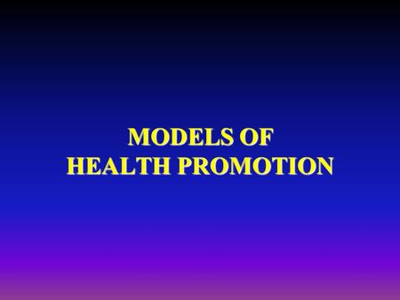 MODELS OF HEALTH PROMOTION