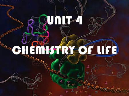 UNIT 4 CHEMISTRY OF LIFE.