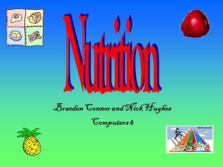 Braeden Connor and Nick Hughes Computers 8 Fibre −Keeps your digestive system healthy −Controls the amount of food you eat −Lowers risks of: −Heart disease.