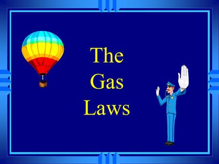 The Gas Laws.