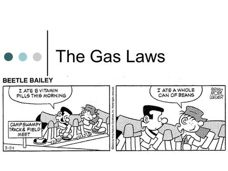 The Gas Laws Chapter 10. Our Atmosphere 99% N 2 and O 2 78% N 2 21% O 2 1% CO 2 and the Noble Gases.