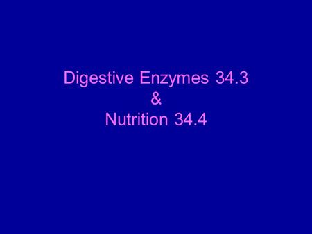 Digestive Enzymes 34.3 & Nutrition 34.4. Digestive Enzymes Break down the major components of food: carbohydrates, proteins, nucleic acids and fats. Found.