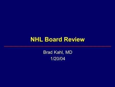 NHL Board Review Brad Kahl, MD 1/20/04.