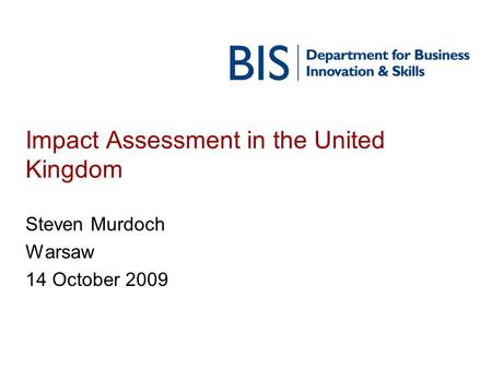 Impact Assessment in the United Kingdom Steven Murdoch Warsaw 14 October 2009.