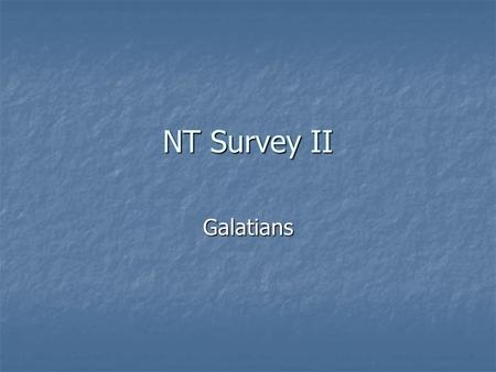 NT Survey II Galatians. Paul’s Third Journey (Acts 18:23 – 21:17) Galatians & Romans written from Corinth (Acts 20:1-3). 2 Corinthians written from Macedonia,