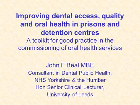 Improving dental access, quality and oral health in prisons and detention centres A toolkit for good practice in the commissioning of oral health services.