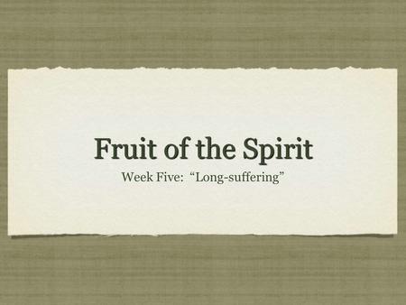 Fruit of the Spirit Week Five: “Long-suffering”. TCB Website? Work in Progress. Prayer Requests? Finding this helpful? Anything I could change about the.