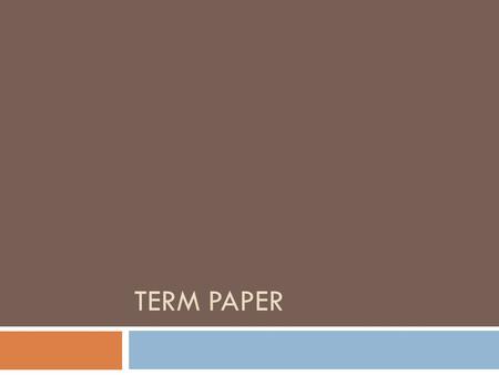 TERM PAPER. Term paper  Length: Approximately 4 pages  Font: Times New Roman 12  Line Spacing: 1.5  Margins: Standard.