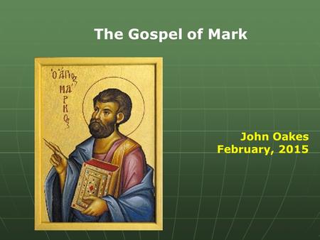 The Gospel of Mark John Oakes February, 2015. Theme of Mark Jesus: Messiah and Son of God: suffering servant and savior of mankind.