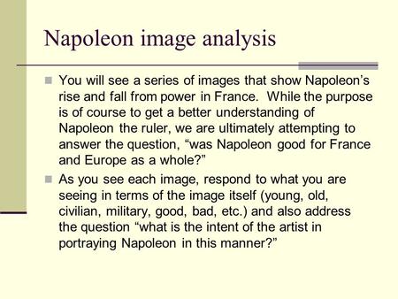 Napoleon image analysis You will see a series of images that show Napoleon’s rise and fall from power in France. While the purpose is of course to get.