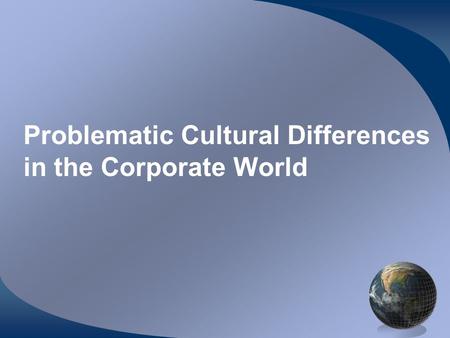 Problematic Cultural Differences in the Corporate World.