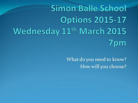 What do you need to know? How will you choose?. Moving Up… Current Situation Attendance Punctuality Behaviour Progress.